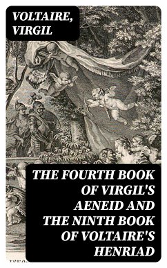 The Fourth Book of Virgil's Aeneid and the Ninth Book of Voltaire's Henriad (eBook, ePUB) - Voltaire; Virgil