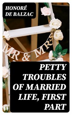 Petty Troubles of Married Life, First Part (eBook, ePUB) - Balzac, Honoré de