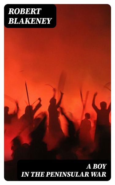 A Boy in the Peninsular War (eBook, ePUB) A Boy in the Peninsular War (eBook, ePUB)