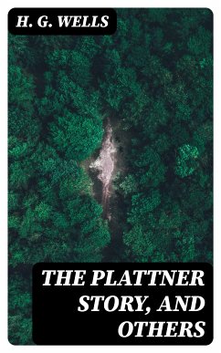 The Plattner Story, and Others (eBook, ePUB) - Wells, H. G.