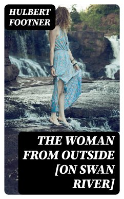 The Woman from Outside [On Swan River] (eBook, ePUB) - Footner, Hulbert