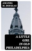 A Little Girl in Old Philadelphia (eBook, ePUB)