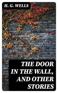 The Door in the Wall, and Other Stories (eBook, ePUB) - Wells, H. G.