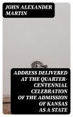 Address delivered at the quarter-centennial celebration of the admission of Kansas as a state (eBook, ePUB)