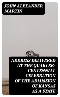 Address delivered at the quarter-centennial celebration of the admission of Kansas as a state (eBook, ePUB) - Martin, John Alexander