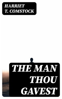 The Man Thou Gavest (eBook, ePUB) - Comstock, Harriet T.