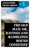 The Old Man; or, Ravings and Ramblings round Conistone (eBook, ePUB)