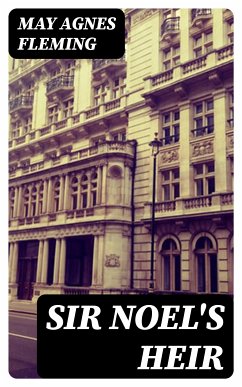 Sir Noel's Heir (eBook, ePUB) - Fleming, May Agnes