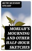 Moriah's Mourning and Other Half-Hour Sketches (eBook, ePUB)