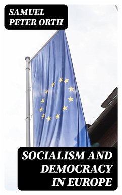 Socialism and Democracy in Europe (eBook, ePUB) - Orth, Samuel Peter