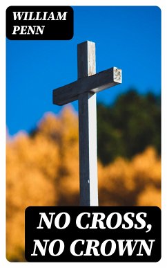 No Cross, No Crown (eBook, ePUB) - Penn, William