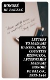 Letters to Madame Hanska, born Countess Rzewuska, afterwards Madame Honoré de Balzac, 1833-1846 (eBook, ePUB)