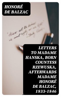 Letters to Madame Hanska, born Countess Rzewuska, afterwards Madame Honoré de Balzac, 1833-1846 (eBook, ePUB) - Balzac, Honoré de