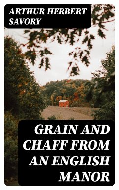 Grain and Chaff from an English Manor (eBook, ePUB) - Savory, Arthur Herbert