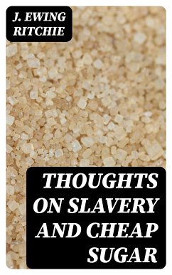 Thoughts on Slavery and Cheap Sugar (eBook, ePUB) - Ritchie, J. Ewing