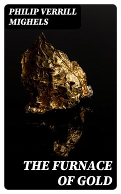 The Furnace of Gold (eBook, ePUB) - Mighels, Philip Verrill