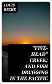 "Five-Head" Creek; and Fish Drugging In The Pacific (eBook, ePUB)