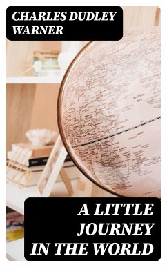 A Little Journey in the World (eBook, ePUB) - Warner, Charles Dudley