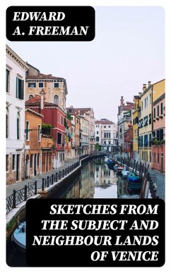 Sketches from the Subject and Neighbour Lands of Venice (eBook, ePUB) - Freeman, Edward A.