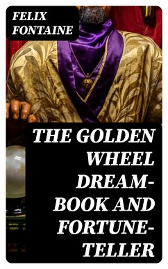 The Golden Wheel Dream-book and Fortune-teller (eBook, ePUB) - Fontaine, Felix