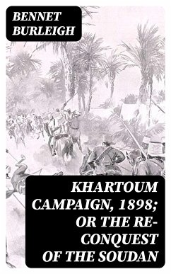 Khartoum Campaign, 1898; or the Re-Conquest of the Soudan (eBook, ePUB) - Burleigh, Bennet