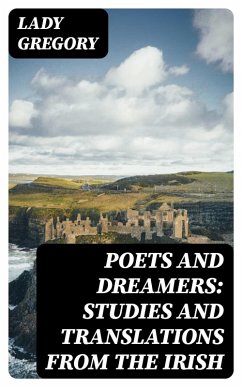 Poets and Dreamers: Studies and translations from the Irish (eBook, ePUB) - Gregory, Lady