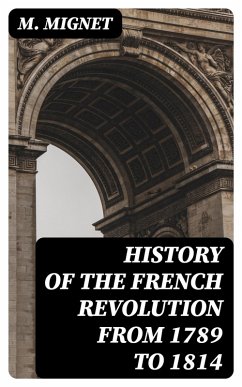 History of the French Revolution from 1789 to 1814 (eBook, ePUB) - Mignet, M.