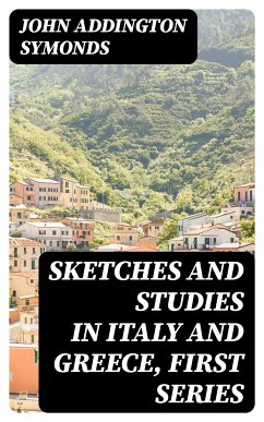 Sketches and Studies in Italy and Greece, First Series (eBook, ePUB) - Symonds, John Addington