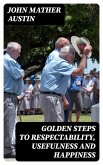 Golden Steps to Respectability, Usefulness and Happiness (eBook, ePUB)