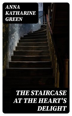 The Staircase At The Heart's Delight (eBook, ePUB) - Green, Anna Katharine