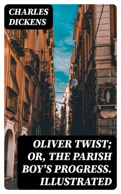 Oliver Twist; or, The Parish Boy's Progress. Illustrated (eBook, ePUB) - Dickens, Charles