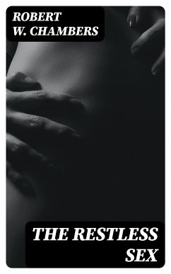 The Restless Sex (eBook, ePUB) - Chambers, Robert W.