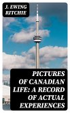 Pictures of Canadian Life: A Record of Actual Experiences (eBook, ePUB)