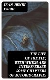 The Life of the Fly; With Which are Interspersed Some Chapters of Autobiography (eBook, ePUB)