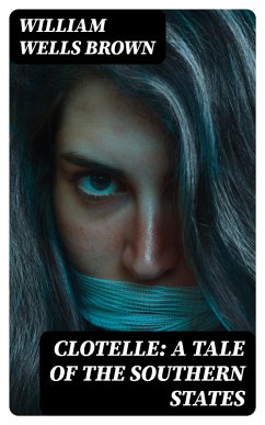 Clotelle: A Tale of the Southern States (eBook, ePUB) - Brown, William Wells