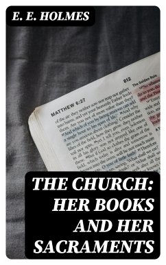 The Church: Her Books and Her Sacraments (eBook, ePUB) - Holmes, E. E.