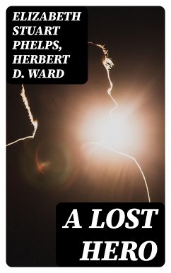 A Lost Hero (eBook, ePUB) - Phelps, Elizabeth Stuart; Ward, Herbert D.