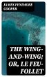 The Wing-and-Wing; Or, Le Feu-Follet... - Bild 1