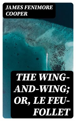 The Wing-and-Wing; Or, Le Feu-Follet (eBook, ePUB) - Cooper, James Fenimore