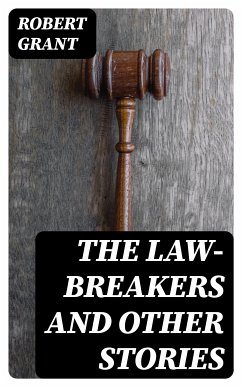 The Law-Breakers and Other Stories (eBook, ePUB) - Grant, Robert