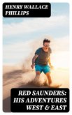 Red Saunders: His Adventures West & East (eBook, ePUB) Red Saunders: His Adventures West & East (eBook, ePUB)