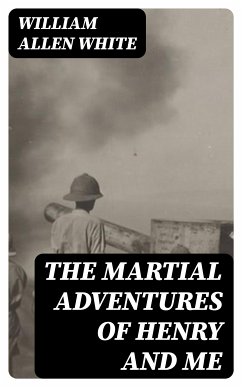 The Martial Adventures of Henry and Me (eBook, ePUB) - White, William Allen