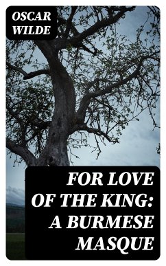 For Love of the King: A Burmese Masque (eBook, ePUB) - Wilde, Oscar