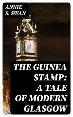 The Guinea Stamp: A Tale of Modern Glasgow (eBook, ePUB) - Swan, Annie S.