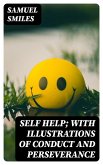Self Help; with Illustrations of Conduct and Perseverance (eBook, ePUB)