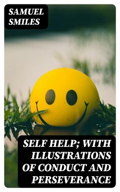 Self Help; with Illustrations of Conduct and Perseverance (eBook, ePUB) - Smiles, Samuel