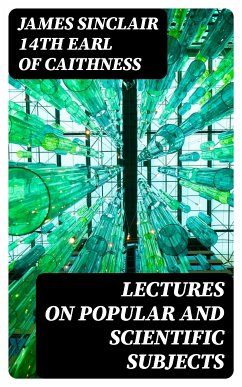 Lectures on Popular and Scientific Subjects (eBook, ePUB) - Caithness, James Sinclair, 14th earl of