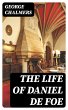 The Life of Daniel De Foe (eBook, ePUB) - Bild 1