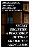 Secret Societies: A Discussion of Their Character and Claims (eBook, ePUB)