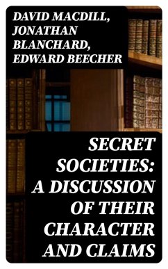 Cover Secret Societies: A Discussion of Their Character and Claims (eBook, ePUB)